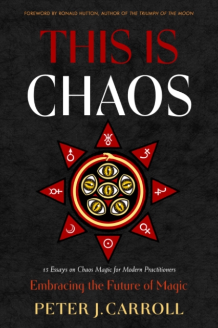 This Is Chaos: Embracing the Future of Magic - Peter J. Carroll
