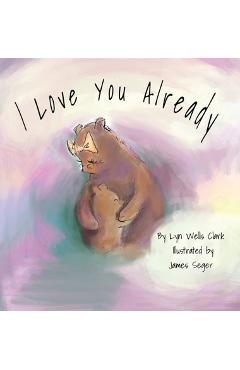 Coperta cărții 'I Love You Already - Lyn Wells Clark'