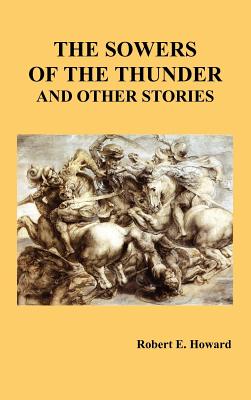 The Sowers of the Thunder and Other Stories - Robert Howard
