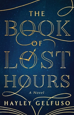 The Book of Lost Hours - Hayley Gelfuso
