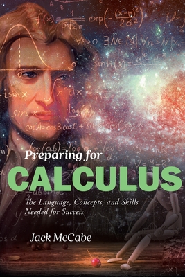 Preparing for Calculus: The Language, Concepts and Skills Needed for Success - Jack Mccabe