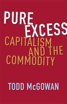 Coperta cărții 'Pure Excess: Capitalism and the Commodity - Todd Mcgowan'