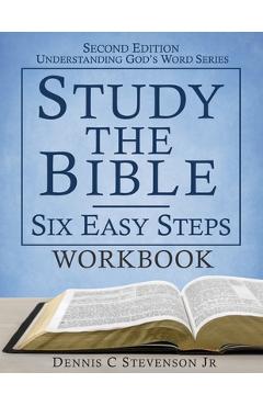 Coperta cărții 'Study the Bible - Six Easy Steps WORKBOOK: Understand Scripture & Deepen your Faith - Dennis C. Stevenson'