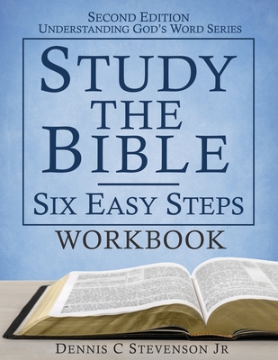 Coperta cărții 'Study the Bible - Six Easy Steps WORKBOOK: Understand Scripture & Deepen your Faith - Dennis C. Stevenson'