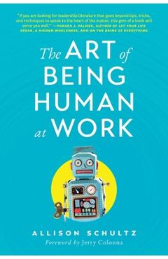 Coperta cărții 'The Art of Being Human at Work: Meditations for the Work of Your Life - Allison Schultz'