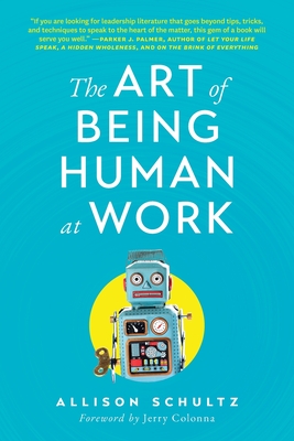 The Art of Being Human at Work: Meditations for the Work of Your Life - Allison Schultz