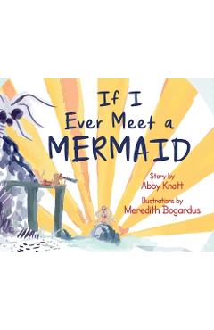 Coperta cărții 'If I Ever Meet a Mermaid - Abby Knott'