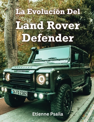 La Evolución Del Land Rover Defender - Etienne Psaila