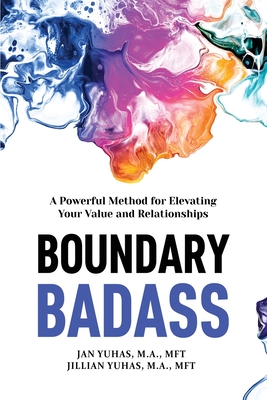 Boundary Badass: A Powerful Method for Elevating Your Value and Relationships - Jan Yuhas