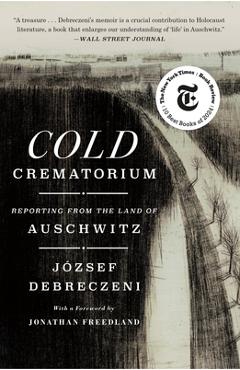 Poza produsului Cold Crematorium: Reporting from the Land of Auschwitz - József Debreczeni