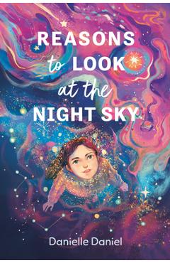 Coperta cărții 'Reasons to Look at the Night Sky - Danielle Daniel'