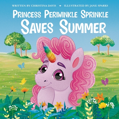 Princess Periwinkle Sprinkle Saves Summer: An Enchanted Rainbow Realm Book - Christina Davis