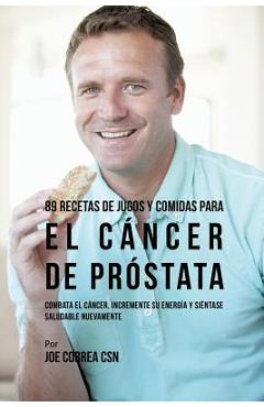 Coperta cărții '89 Recetas de Jugos y Comidas Para El Cáncer de Próstata: Combata El Cáncer, Incremente Su Energía y Siéntase Saludable'