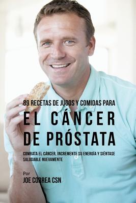 Coperta cărții '89 Recetas de Jugos y Comidas Para El Cáncer de Próstata: Combata El Cáncer, Incremente Su Energía y Siéntase Saludable'