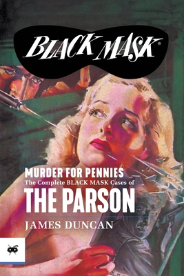Murder for Pennies: The Complete Black Mask Cases of the Parson - James Duncan