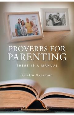 Coperta cărții 'Proverbs for Parenting: There Is a Manual - Kristin Overman'