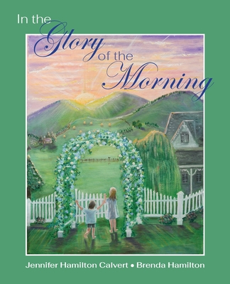 In the Glory of the Morning - Jennifer H. Calvert
