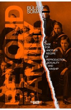 Coperta cărții 'Beyond Family: A Case for Another Regime of Reproduction, Sexuality and Kinship - Bülent Somay'