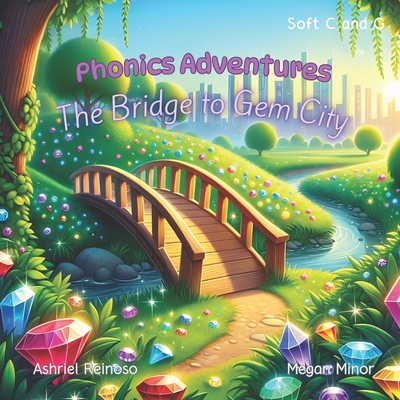 Coperta cărții 'Phonics Adventures: The Bridge to Gem City: Soft C and G - Megan Minor'