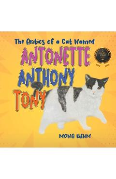 Coperta cărții 'The Antics of a Cat Named Antonette Anthony Tony - Mona Behm'