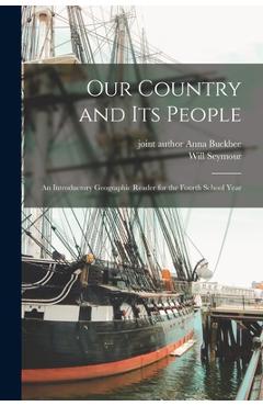 Our Country and Its People; an Introductory Geographic Reader for the Fourth School Year - Will Seymour 1863- Monroe