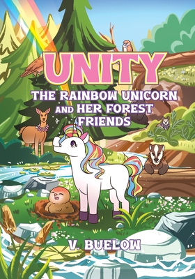 Unity The Rainbow Unicorn and her Forest Friends - V. Buelow