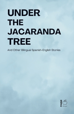 Under the Jacaranda Tree And Other Bilingual Spanish-English Stories - Pomme Bilingual