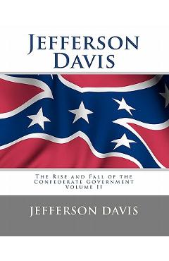 Coperta cărții 'Jefferson Davis: The Rise and Fall of the Confederate Government Volume II - Tom Thomas'