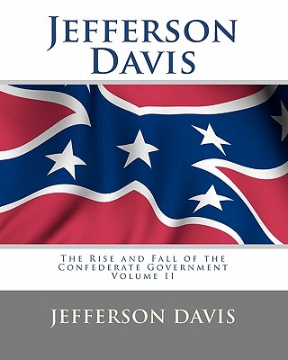 Coperta cărții 'Jefferson Davis: The Rise and Fall of the Confederate Government Volume II - Tom Thomas'
