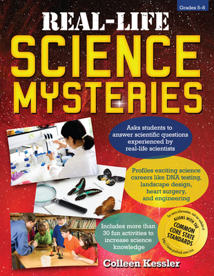 Real-Life Science Mysteries: Grades 5-8 - Colleen Kessler