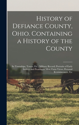 Coperta cărții 'History of Defiance County, Ohio. Containing a History of the County; its Townships, Towns, Etc.; Military Record;'