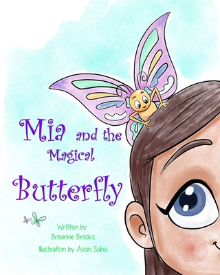 Mia and the Magical Butterfly - Breanne Brooks