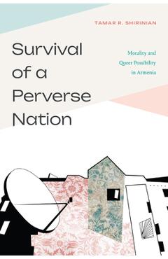 Coperta cărții 'Survival of a Perverse Nation: Morality and Queer Possibility in Armenia - Tamar R. Shirinian'