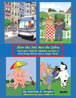 How the Ant Met the Zebra: Teach Your Child the Alphabet and How to Read Using Phonics and 42 Magic Words - Patricia A. Stryker