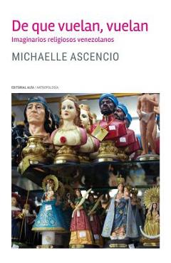 Coperta cărții 'De que vuelan, vuelan: Imaginarios religiosos venezolanos - Michaelle Ascencio'