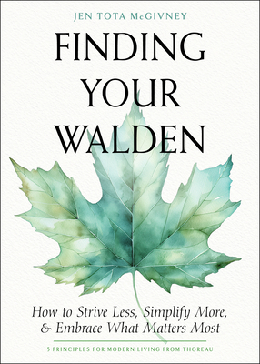 Finding Your Walden: How to Strive Less, Simplify More, and Embrace What Matters Most - Jen Tota Mcgivney