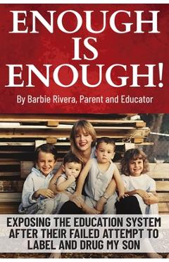Coperta cărții 'Enough Is Enough!: Exposing the Education System After Their Failed Attempt to Label and Drug My Son - Barbie Rivera'