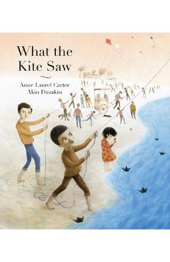 Coperta cărții 'What the Kite Saw - Anne Laurel Carter'