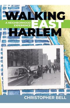 Poza produsului Walking East Harlem: A Neighborhood Experience - Christopher Bell
