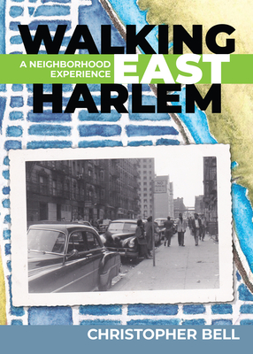 Walking East Harlem: A Neighborhood Experience - Christopher Bell