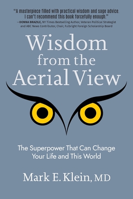 Coperta cărții 'Wisdom from the Aerial View: The Superpower That Can Change Your Life and This World - Mark E. Klein'
