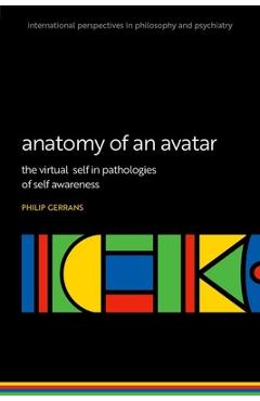 Coperta cărții 'Anatomy of an Avatar: The Virtual Self in Pathologies of Self Awareness - Philip Gerrans'