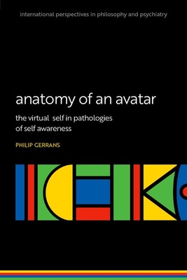 Coperta cărții 'Anatomy of an Avatar: The Virtual Self in Pathologies of Self Awareness - Philip Gerrans'