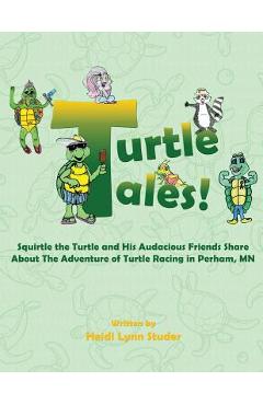 Poza produsului Turtle Tales: Squirtle the Turtle and His Audacious Friends Share About The Adventure of Turtle Racing in Perham, MN - Heidi Lynn Studer