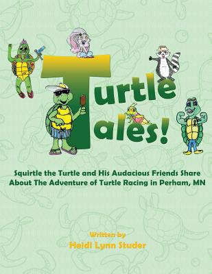 Coperta cărții 'Turtle Tales: Squirtle the Turtle and His Audacious Friends Share About The Adventure of Turtle Racing in Perham, MN -'