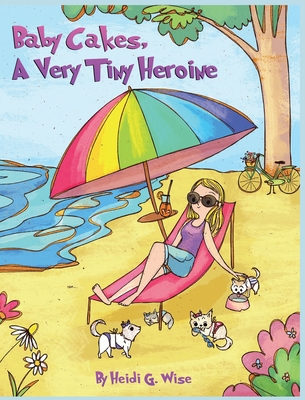 Baby Cakes A Very Tiny Heroine - Heidi G. Wise