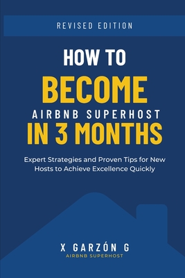How to become AirBnb Host in 3 months: Expert Strategies and Proven Tips for New Hosts to Achieve Excellence Quickly -