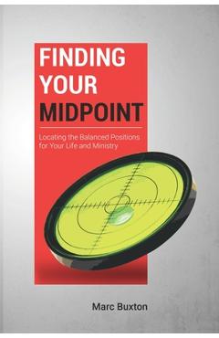 Coperta cărții 'Finding Your Midpoint: Locating the Balanced Positions for Your Life and Ministry - Marc Buxton'