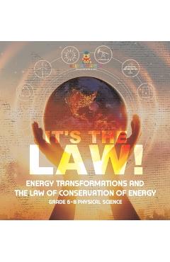 Coperta cărții 'It's the Law! Energy Transformations and the Law of Conservation of Energy Grade 6-8 Physical Science -'