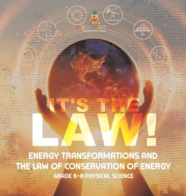 It's the Law! Energy Transformations and the Law of Conservation of Energy Grade 6-8 Physical Science - 